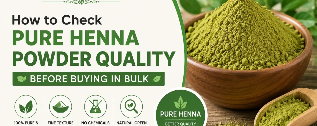 Pure Henna Powder Quality Smart Checks for Bulk Buyers